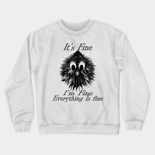 Its's Fine I'm Fine Eveything Is Fine Crewneck Sweatshirt